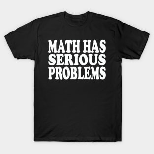 math has serious problems T-Shirt